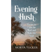 Evening Hush: Poems to Calm the Mind and Wake the Soul