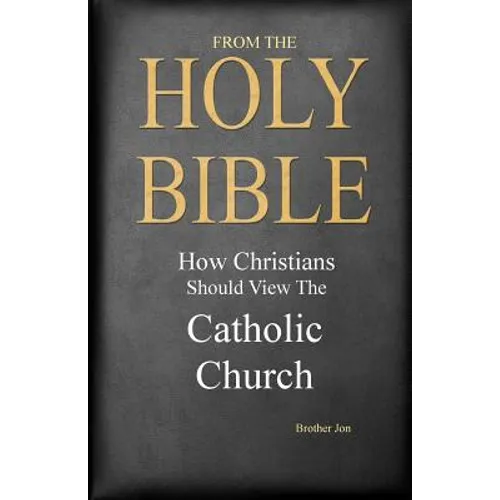 From The Holy Bible: How Christians Should View The Catholic Church