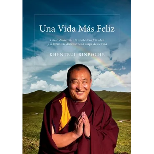 Una Vida Mas Feliz: Cómo desarrollar una felicidad y bienestar genuinos en cada etapa de tu vida
