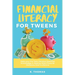 Financial Literacy for Tweens: Help Your Pre-Teen Develop Essential Knowledge in Making Wise Financial Decisions Over a Lifetime
