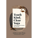 Teach Kind, Clear Yoga: A Guide for Practitioners and Teachers