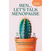 Men... Let's Talk Menopause: What's going on and what you can do about it