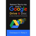 Beginners' Step-By-Step Guide to Google Drive & Doc: An Easy Companion for Everyone