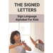 The Signed Letters: Sign Language Alphabet For Kids: The Signed Letters