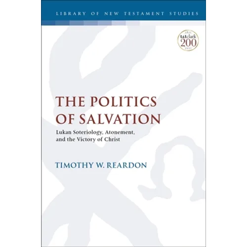 The Politics of Salvation: Lukan Soteriology, Atonement, and the Victory of Christ