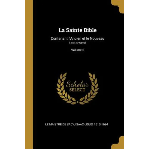 La Sainte Bible: Contenant l'Ancien et le Nouveau testament; Volume 5