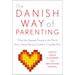 The Danish Way of Parenting: What the Happiest People in the World Know about Raising Confident, Capable Kids
