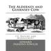 The Alderney and Guernsey Cow: Its Nature and Management