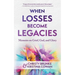 When Losses Become Legacies: Memoirs on Grief, God, and Glory