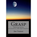 Grasp: Making Sense of Science and Spirituality