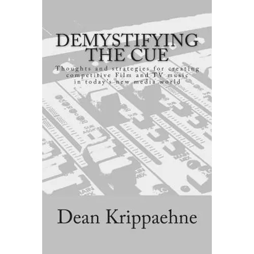 Demystifying The Cue: Thoughts and strategies for creating competitive Film and TV music in today's new media world
