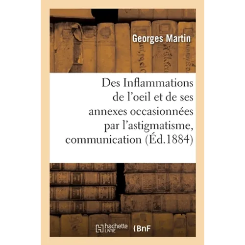 Des Inflammations de l'oeil et de ses annexes occasionnées par l'astigmatisme, communication: Congrès des sciences médicales, Copenhague