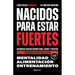 Nacidos para estar fuertes: Reconecta con un cuerpo sano, fuerte y estético. Constrúyelo para toda la vida.