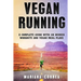 Vegan RUNNING: A COMPLETE GUIDE WITH 100 RUNNER WORKOUTS And VEGAN MEAL PLANS