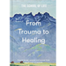 From Trauma to Healing: How to Locate, Process and Recover from Psychological Wounds