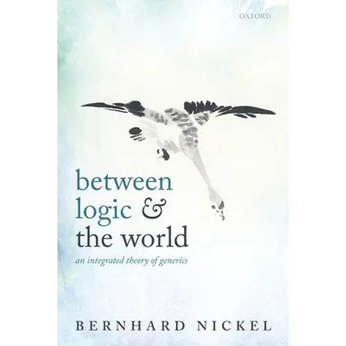 Between Logic and the World: An Integrated Theory of Generics