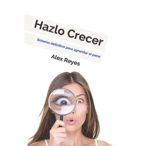 Hazlo Crecer: Sistema definitivo para agrandar el pene.