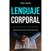 Lenguaje corporal: Como conectar con las personas a nivel subconsciente (Guía práctica completa para aprender todo sobre el lenguaje corporal)