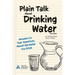 Plain Talk About Drinking Water, Sixth Edition: Answers to Your Questions About the Water You Drink