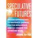 Speculative Futures: Design Approaches to Navigate Change, Foster Resilience, and Co-Create the Cities We Need