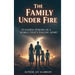 The Family Under Fire: Standing Strong in a World That's Falling Apart