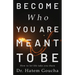 Become Who You Are Meant To Be: How To Let Life Take You There