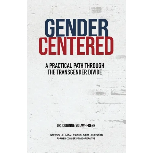 Gender Centered: A Practical Path Through The Transgender Divide