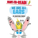 We Are All Ears: Ready-To-Read Level 1