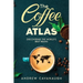 The Coffee Atlas: Discovering the World's Best Beans
