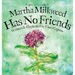 Martha Milkweed Has No Friends