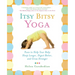 Itsy Bitsy Yoga: Poses to Help Your Baby Sleep Longer, Digest Better, and Grow Stronger