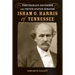 Isham G. Harris of Tennessee: Confederate Governor and United States Senator