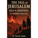 The Fall Of Jerusalem: Told By Josephus In Modern English