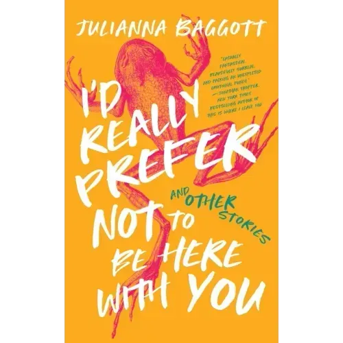 I'd Really Prefer Not to Be Here with You, and Other Stories