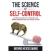 The Science of Self-Control: 53 Tips to stick to your diet, be more productive and excel in life