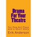 Drama For Your Theatre: Six One-Act Plays and a Short Story