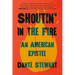 Shoutin' in the Fire: An American Epistle