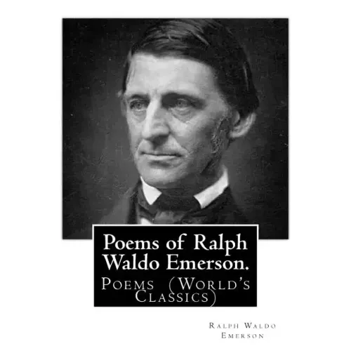 Poems of Ralph Waldo Emerson. By: Ralph Waldo Emerson: Poems (World's Classics)