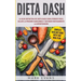 Dieta DASH: La guía definitiva de dieta DASH para perder peso, bajar la presión sanguínea y detener rápidamente la hipertensión (Spanish Edition)