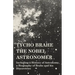 Tycho Brahe - The Nobel Astronomer - Including a History of Astronomy, a Biography of Brahe and his Discoveries