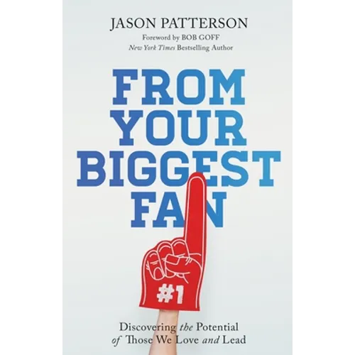 From Your Biggest Fan: Discovering the Potential of Those We Love and Lead