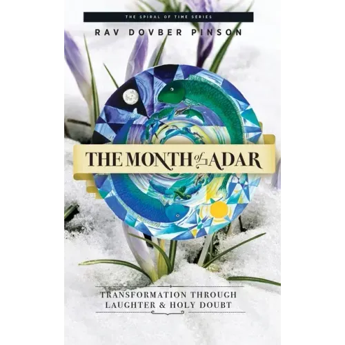 The Month of Adar: Transformation through Laughter and Holy Doubt
