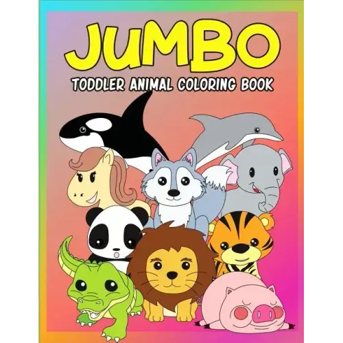 Jumbo Toddler Animal Coloring Book: My First Big Book of Coloring, Early Learning and Preschool Prep for Kids And Toddlers Children Activity Books for