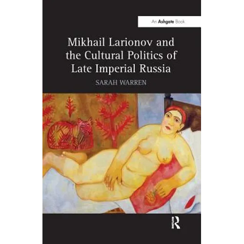 Mikhail Larionov and the Cultural Politics of Late Imperial Russia