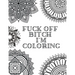 Fuck Off Bitch I'm Coloring: Coloring Book for Adults