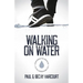 Walking on Water: Overcoming the obstacles to the supernatural life