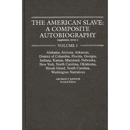 The American Slave--Alabama, Arkansas, Dist. of Columbia, Florida, Georgia, Indiana, Kansas, Maryland, Nebraska, New York, N. Carolina, Oklahoma, Rhod