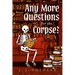 Any More Questions for the Corpse?