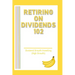 Retiring on Dividends 102: Dividend Growth Investing (High Growth)