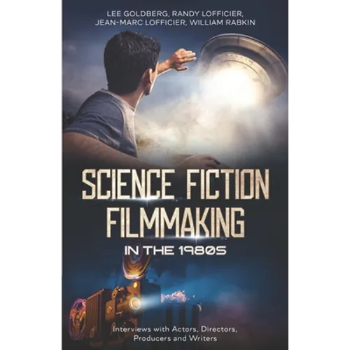 Science Fiction Filmmaking in the 1980s: Interviews with Actors, Directors, Producers and Writers
